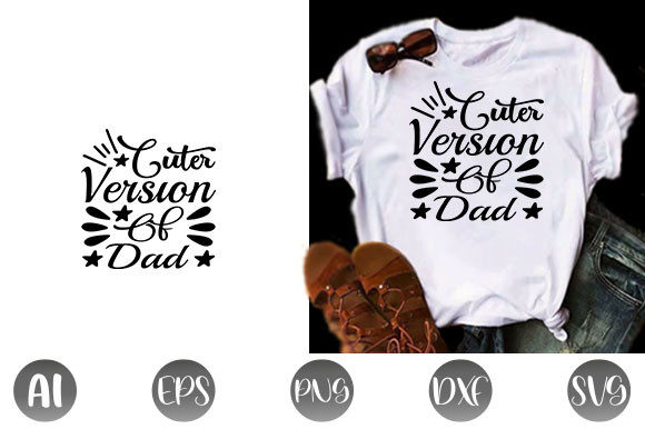 Baby Quote Design Cuter Version of Dad Graphics for T-Shirt Designs