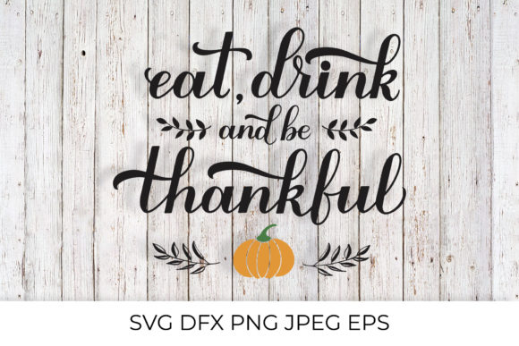 Eat, Drink and Be Thankful Calligraphy Graphics