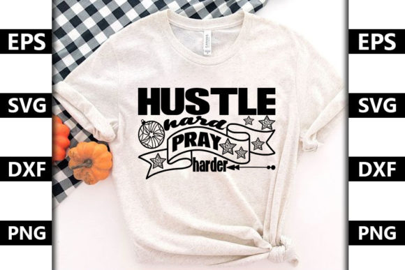 Hustle Hard, Pray Harder Graphics for T-Shirt Designs