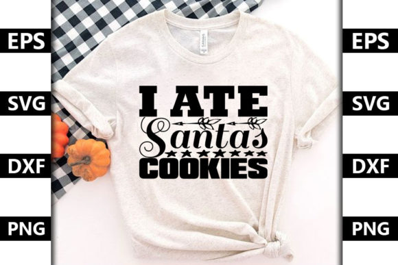 I Ate Santa’s Cookie Graphics for T-Shirt Designs