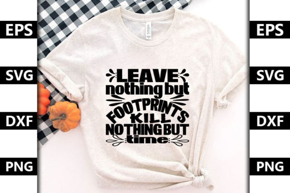 Leave Nothing but Footprints, Kill Nothing but Time - T-Shirt Design Graphics